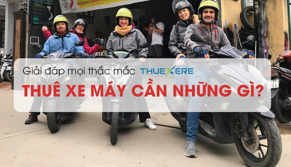 Giải đáp mọi thắc mắc: Thuê xe máy cần những gì?