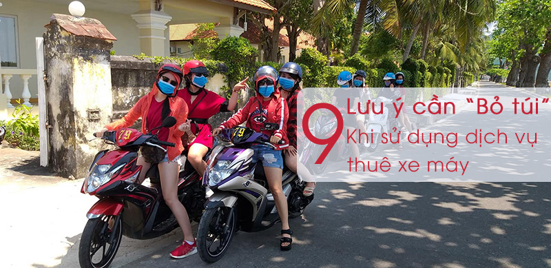9 Lưu ý cần "bỏ túi" khi sử dụng dịch vụ thuê xe máy